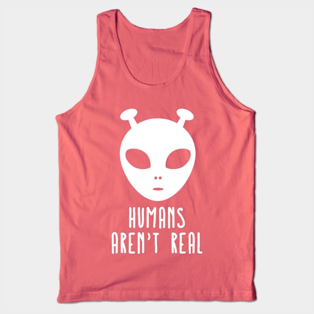 Humans Aren't Real 3 Tank Top by guyo ther